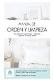 MANUAL DE ORDEN Y LIMPIEZA: Para mantener tu casa limpia y ordenada, y disponer de tiempo para ti.